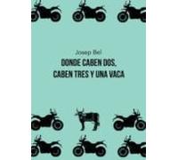 Donde caben dos, caben tres y una vaca (SIN COLECCION)