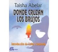 Donde cruzan los brujos. Introducción a Carlos Castaneda | Taisha Abelar