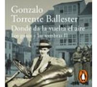 Donde Da La Vuelta El Aire (los Gozos Y Las Sombras 2) (audiolibro)