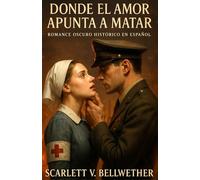 DONDE EL AMOR APUNTA A MATAR. Dark Romance Histórico en Español: Romance prohibido en Francia en la Segunda Guerra Mundial. Ella Prisionera Alemana. ... podría matarlos (Amor en Tiempos de Guerra)
