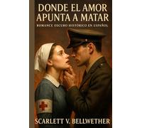 DONDE EL AMOR APUNTA A MATAR. Dark Romance Histórico en Español: Romance prohibido en Francia en la Segunda Guerra Mundial. Ella Prisionera Alemana. ... podría matarlos (Amor en Tiempos de Guerra)
