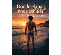 Donde el mar nos desnuda: Una intensa historia de amor, reencuentros y romance MM