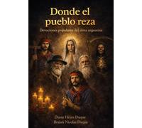 Donde el pueblo reza: Devociones populares del alma argentina ("Raíces de Fe: Un Viaje a Través de las Devociones Populares")