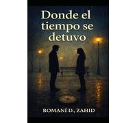 Donde el tiempo se detuvo: Lo que el destino me robó (Historias de mi historia)