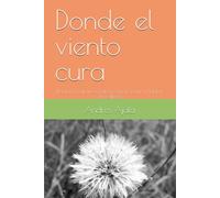 Donde el viento cura: Relatos meditativos para respirar, sentir y habitar la calma.