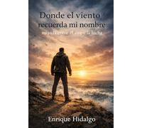 DONDE EL VIENTO RECUERDA MI NOMBRE:MI VIDA ENTRE EL AIRE Y LA LUCHA