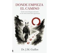 Donde empieza el camino: Guía esencial para iniciarte en las artes marciales japonesas