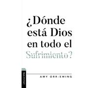 ¿Dónde está Dios en todo el sufrimiento?