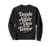 Donde está el Amor de Dios, no Hay temor - Juan 4:18 Sudadera