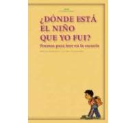 ¿donde Esta El Niño Que Yo Fui?: Poemas Para Leer En La Escuela