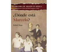 ¿DÓNDE ESTÁ MARCELO?: Los primeros títulos del Real Zaragoza,1964: 18 (LA HISTORIA DE ARAGÓN EN NOVELA)