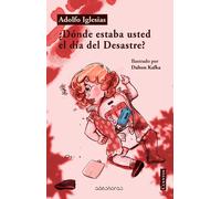DONDE ESTABA USTED EL DIA DEL DESASTRE | Adolfo Iglesias