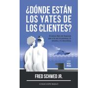 ¿Dónde Están los Yates de los Clientes?: El único libro de finanzas que a la vez te provoca, te enseña y te descoloca