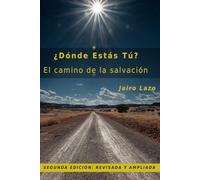 ¿Dónde estás tú? El camino de la Salvación: Segunda Edición: Revisada y Ampliada
