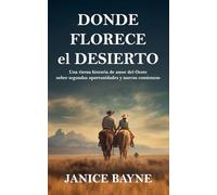 Donde Florece el Desierto: Una tierna historia de amor del Oeste sobre segundas oportunidades y nuevos comienzos