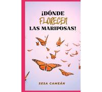 ¡DÓNDE FLORECEN LAS MARIPOSAS!