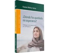 ¿Dónde ha quedado mi esperanza?: Diálogos de esperanza en la Palabra (Animación Bíblica de la Pastoral)