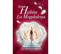 Donde Habita La Magdalena: En la Senda de María Magdalena: 2 (Las Peregrinas)