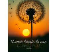 Donde habita la paz: Una pausa diaria para respirar, sentir y colorear.