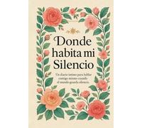 Donde Habita Mi Silencio - Diario de Viaje Interior para Todos - Diario de 149 Páginas con Guía de Gratitud y Reflexión para el Autodescubrimiento, ... Consciente - Diario de Autocuidado sin Fecha