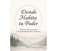 donde habita tu poder. hábitos sencillos para una transformación