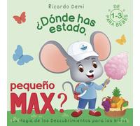 ¿Dónde Has Estado, Pequeño Max? Cuentos para Dormir: Para Niños de 1-3 Años. (Spanish Edition)