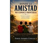 Donde la amistad no conoce fronteras: Una historia de infancia, cicatrices y lealtades que vencen al tiempo