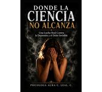 DONDE LA CIENCIA NO ALCANZA: Una Lucha Real Contra la Depresíon y el Dolor Invisible