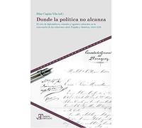 Donde la política no alcanza : el reto de diplomáticos, cónsules y agentes culturales en la renovación de las relaciones entre España y América, ... emulado. Historia de América y España)