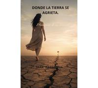 DONDE LA TIERRA SE AGRIETA.: MEMORIAS DE UN RENACER.