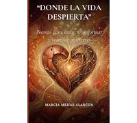 “Donde la vida despierta”: Poemas para sanar, transformar y recordar quién eres