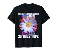 Donde las flores florecen también la esperanza Camiseta