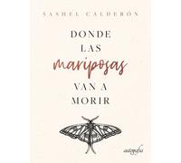 Donde las mariposas van a morir | Sashel Calderón