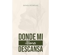 DONDE MI ALMA DESCANSA: Un camino de sanación y descanso interior