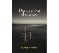 DONDE MORA EL SILENCIO: Un viaje poético por el duelo y la melancolía de quienes han perdido algo profundo