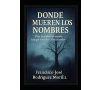 DONDE MUEREN LOS NOMBRES: Algunas historias son demasiado poderosas para permanecer enterradas