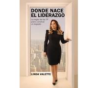 Donde Nace el Liderazgo: La regla de las 7P para construir un legado