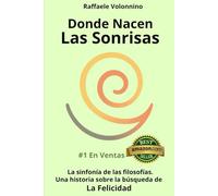 DONDE NACEN LAS SONRISAS: LA SINFONÍA DE LAS FILOSOFÍAS, OCHO IDEAS, OCHO CAMINOS: UNA HISTORIA SOBRE LA BUSQUEDA DE LA FELICIDAD Y EL VALOR DE CUESTIONARLO TODO