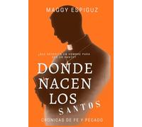 Donde nacen los santos: Crónicas de fe pecado