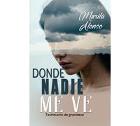 DONDE NADIE ME VE: Testimonio de grandeza