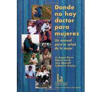 Donde No Hay Doctor Para Mujeres: UN Manual Papa LA Salud De LA Mujer/Where Women Have No Doctor