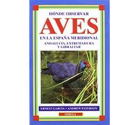 DONDE OBSERVAR AVES EN ESPAÑA MERIDIONAL (GUIAS DEL NATURALISTA-AVES)