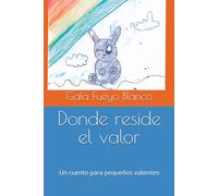 Donde reside el valor: Un cuento para pequeños valientes