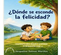 ¿Dónde se esconde la felicidad?: Una historia sobre descubrir la felicidad en las pequeñas cosas (Cuentos para crecer con amor)