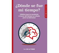¿Dónde se fue mi tiempo?: Hábitos que te ayudarán a hacer del tiempo un aliado para tu bienestar (Hazlo Simple)