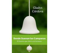 Donde Suenan las Campanas: El susurro que salvó a mi hermano