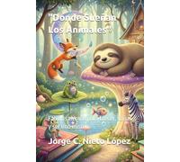 "Donde Sueñan Los Animales": Fabulas tiernas para crecer, soñar y ser uno mismo