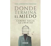 Donde termina el miedo: Camino hacia la libertad