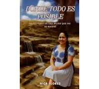 Donde todo es posible: La historia de una mujer que no se rindió