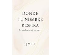 DONDE TU NOMBRE RESPIRA: 60 poemas desde la herida y la esperanza